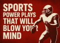 Sports Power Plays That Will Blow Your Mind