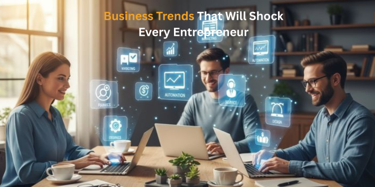 Business Trends That Will Shock Every Entrepreneur